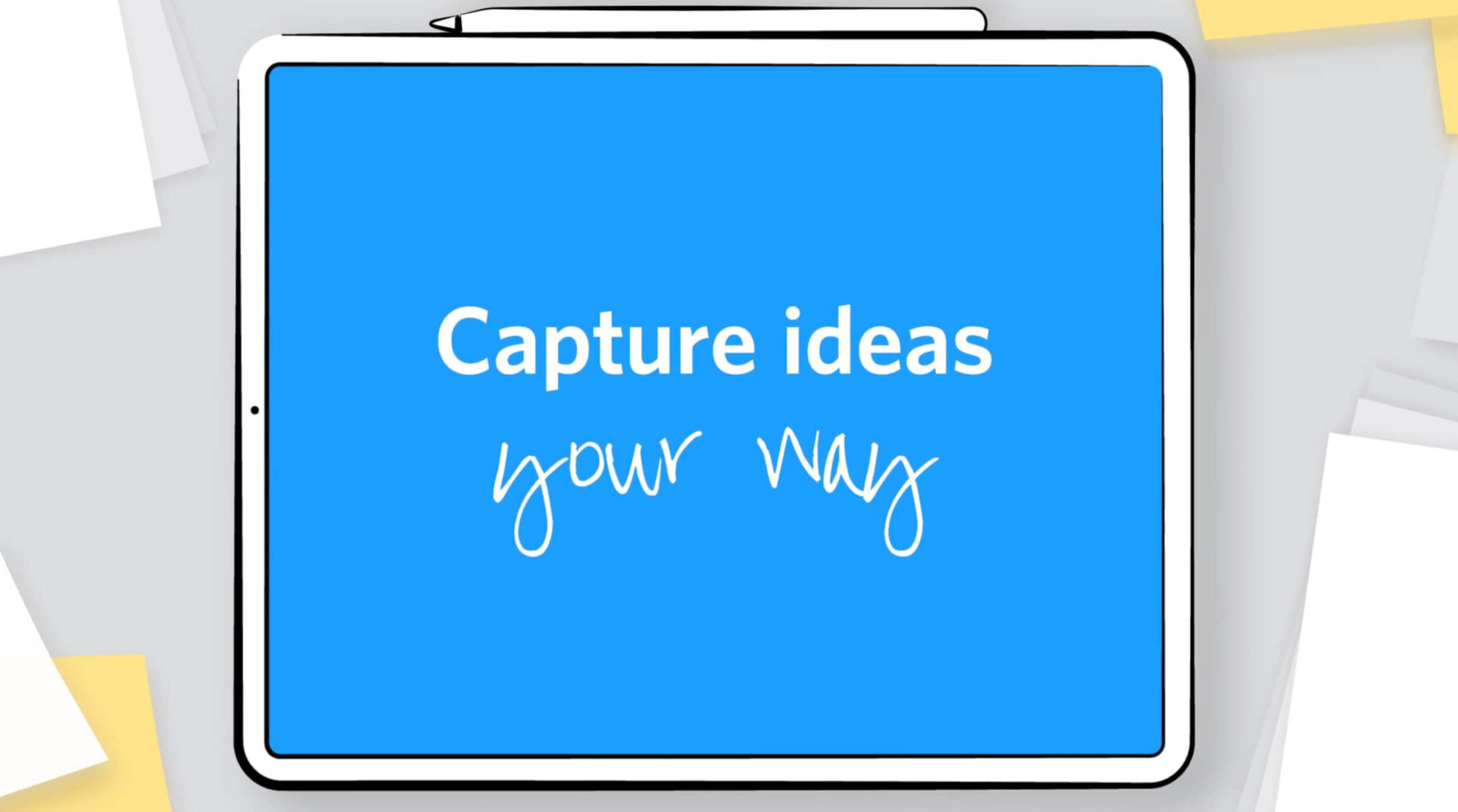 Capture ideas your way